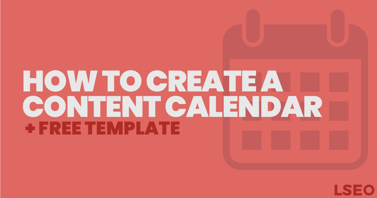 How to Create a Content Calendar + FREE Template | LSEO