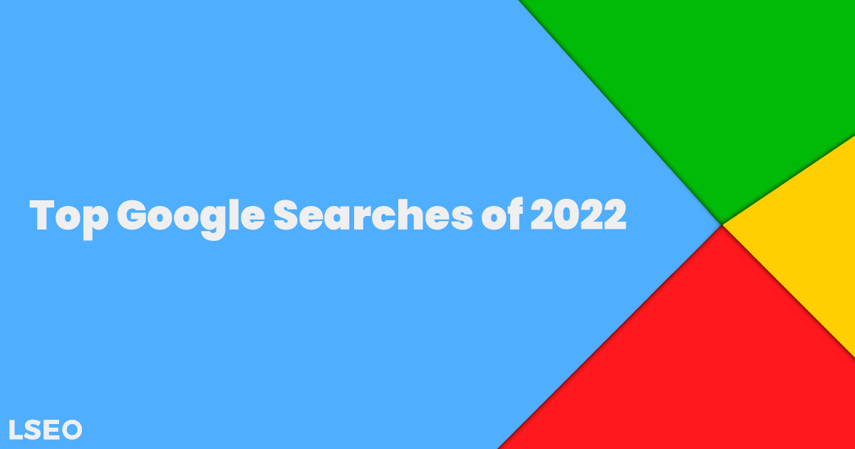 Top Google Searches of 2022 LSEO